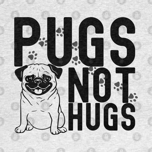 Pugs not hugs| pugs; pug; pug dog; pug lover; hugs; funny; sarcastic; pug owner by Be my good time